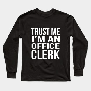 Trust me, I'm an office clerk Long Sleeve T-Shirt